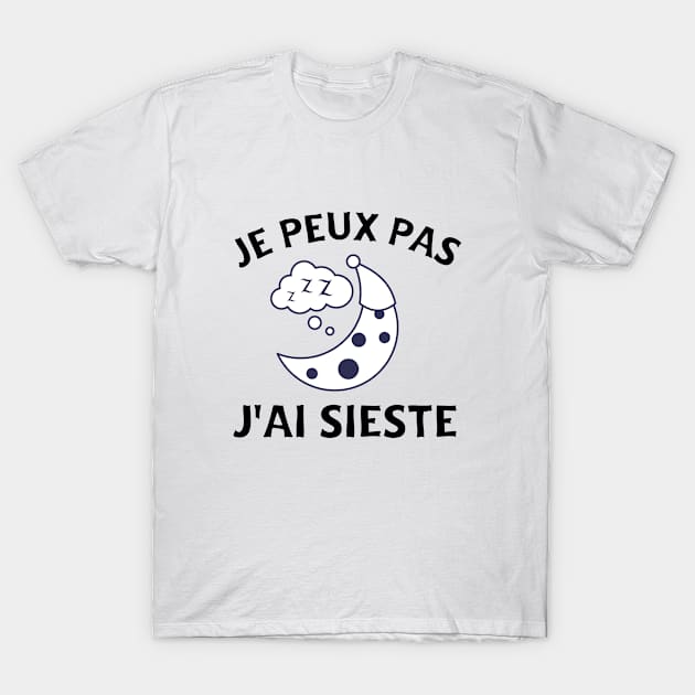 Je Peux Pas J'ai Sieste Dormir Humour Sieste Drole T-Shirt by soufyane